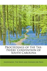 Proceedings of the Tax-Payers' Convention of South Carolina