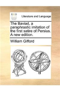 The Baviad, a Paraphrastic Imitation of the First Satire of Persius. a New Edition.