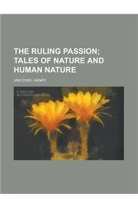 The Ruling Passion; Tales of Nature and Human Nature