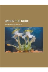 Under the Rose