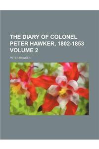 The Diary of Colonel Peter Hawker, 1802-1853 Volume 2