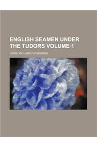 English Seamen Under the Tudors Volume 1