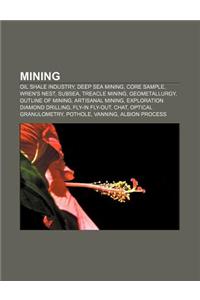 Mining: Oil Shale Industry, Deep Sea Mining, Core Sample, Wren's Nest, Subsea, Treacle Mining, Geometallurgy, Outline of Minin