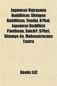 Japanese Vajrayana Buddhism: Shingon Buddhism, Tendai, K Kai, Japanese Buddhist Pantheon, Saich, S Hei, Shinnyo-En, Mahavairocana Tantra