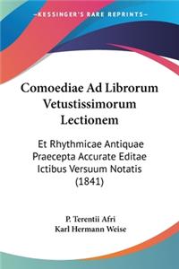 Comoediae Ad Librorum Vetustissimorum Lectionem: Et Rhythmicae Antiquae Praecepta Accurate Editae Ictibus Versuum Notatis (1841)