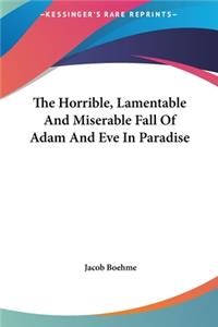 The Horrible, Lamentable And Miserable Fall Of Adam And Eve In Paradise