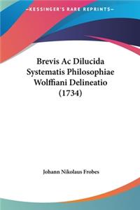 Brevis AC Dilucida Systematis Philosophiae Wolffiani Delineatio (1734)