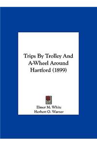 Trips by Trolley and A-Wheel Around Hartford (1899)