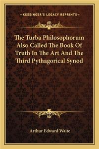 The Turba Philosophorum Also Called The Book Of Truth In The Art And The Third Pythagorical Synod
