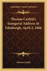 Thomas Carlyle's Inaugural Address At Edinburgh, April 2, 1866