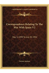 Correspondence Relating To The War With Spain V2