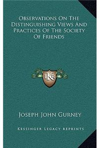Observations on the Distinguishing Views and Practices of the Society of Friends