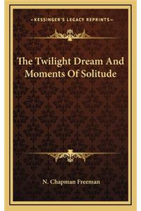 The Twilight Dream and Moments of Solitude
