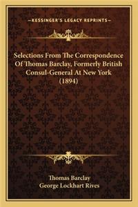 Selections From The Correspondence Of Thomas Barclay, Formerly British Consul-General At New York (1894)