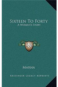 Sixteen To Forty