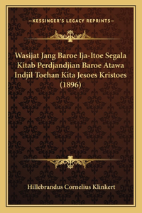 Wasijat Jang Baroe Ija-Itoe Segala Kitab Perdjandjian Baroe Atawa Indjil Toehan Kita Jesoes Kristoes (1896)