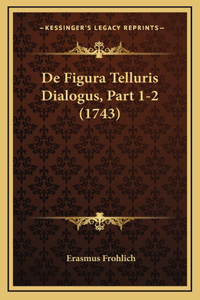 De Figura Telluris Dialogus, Part 1-2 (1743)