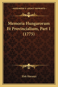 Memoria Hungarorum Et Provincialium, Part 1 (1775)