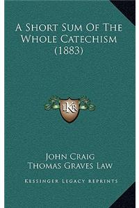 A Short Sum Of The Whole Catechism (1883)