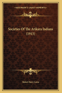 Societies Of The Arikara Indians (1913)