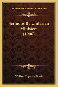 Sermons By Unitarian Ministers (1906)