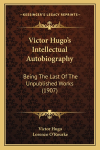 Victor Hugo's Intellectual Autobiography