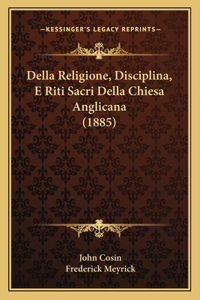 Della Religione, Disciplina, E Riti Sacri Della Chiesa Anglicana (1885)