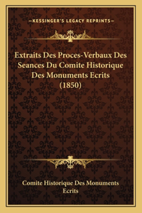 Extraits Des Proces-Verbaux Des Seances Du Comite Historique Des Monuments Ecrits (1850)