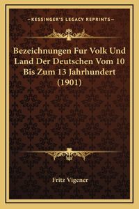 Bezeichnungen Fur Volk Und Land Der Deutschen Vom 10 Bis Zum 13 Jahrhundert (1901)