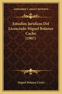Estudios Juridicos Del Licenciado Miguel Bolanos Cacho (1907)