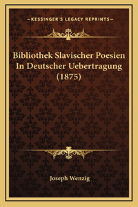 Bibliothek Slavischer Poesien In Deutscher Uebertragung (1875)