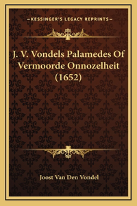 J. V. Vondels Palamedes Of Vermoorde Onnozelheit (1652)