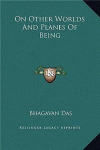 On Other Worlds And Planes Of Being