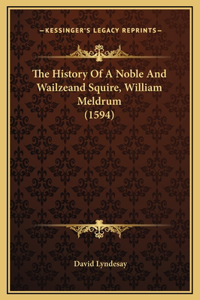 The History Of A Noble And Wailzeand Squire, William Meldrum (1594)