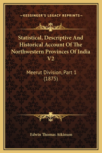 Statistical, Descriptive And Historical Account Of The Northwestern Provinces Of India V2