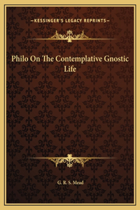 Philo On The Contemplative Gnostic Life