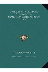 Uber Die Altnordische Philologie Im Skandinavischen Norden (Uber Die Altnordische Philologie Im Skandinavischen Norden (1864) 1864)