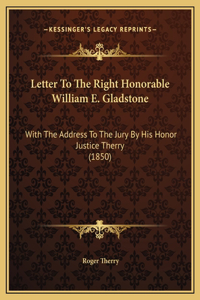 Letter To The Right Honorable William E. Gladstone