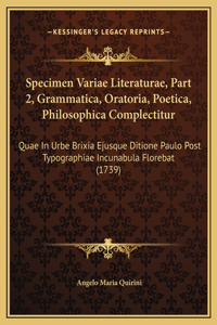Specimen Variae Literaturae, Part 2, Grammatica, Oratoria, Poetica, Philosophica Complectitur