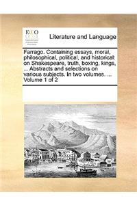 Farrago. Containing essays, moral, philosophical, political, and historical