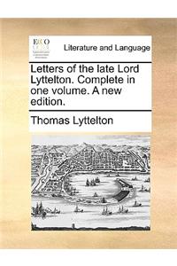 Letters of the late Lord Lyttelton. Complete in one volume. A new edition.