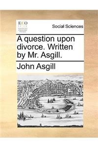 A question upon divorce. Written by Mr. Asgill.