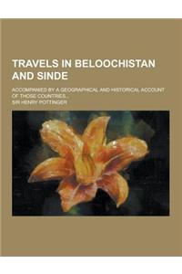 Travels in Beloochistan and Sinde; Accompanied by a Geographical and Historical Account of Those Countries...