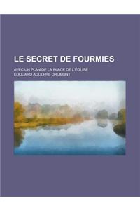 Le Secret de Fourmies; Avec Un Plan de La Place de L'Eglise
