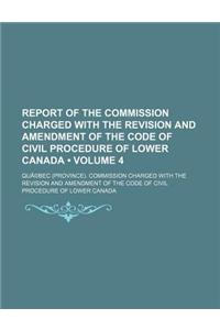 Report of the Commission Charged with the Revision and Amendment of the Code of Civil Procedure of Lower Canada Volume 4