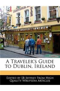 A Traveler's Guide to Dublin, Ireland
