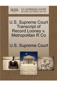 U.S. Supreme Court Transcript of Record Looney V. Metropolitan R Co