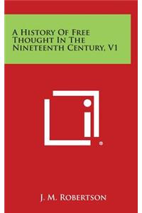 A History of Free Thought in the Nineteenth Century, V1