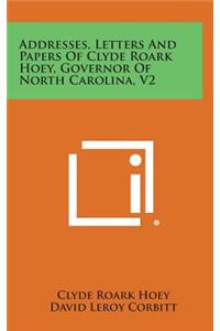 Addresses, Letters and Papers of Clyde Roark Hoey, Governor of North Carolina, V2
