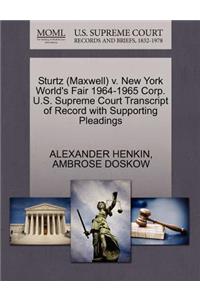 Sturtz (Maxwell) V. New York World's Fair 1964-1965 Corp. U.S. Supreme Court Transcript of Record with Supporting Pleadings
